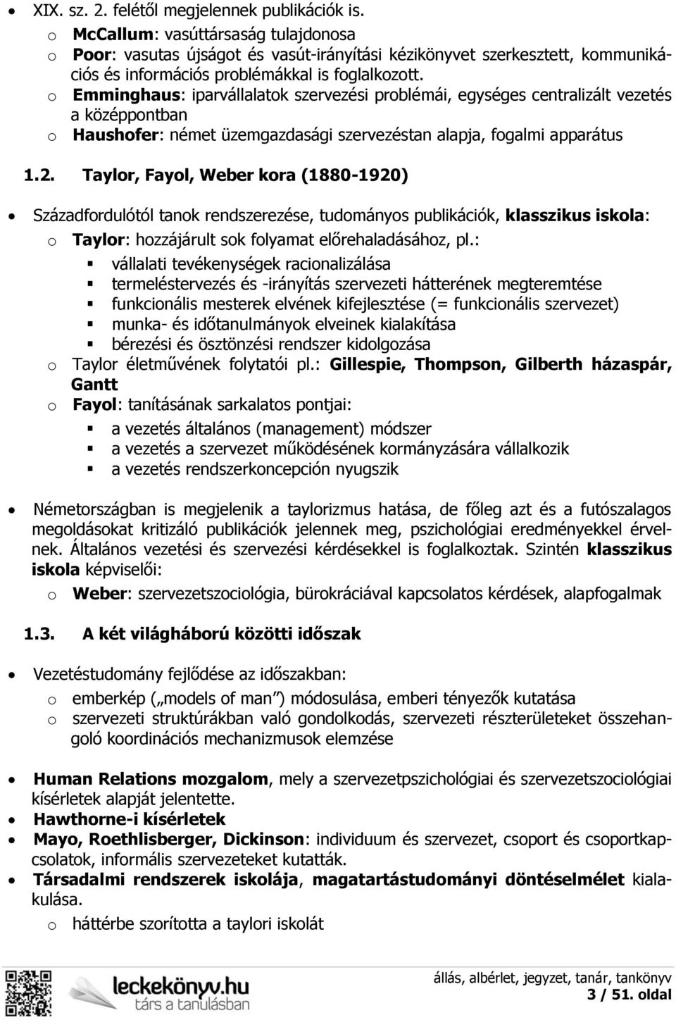 o Emminghaus: iparvállalatok szervezési problémái, egységes centralizált vezetés a középpontban o Haushofer: német üzemgazdasági szervezéstan alapja, fogalmi apparátus 1.2.