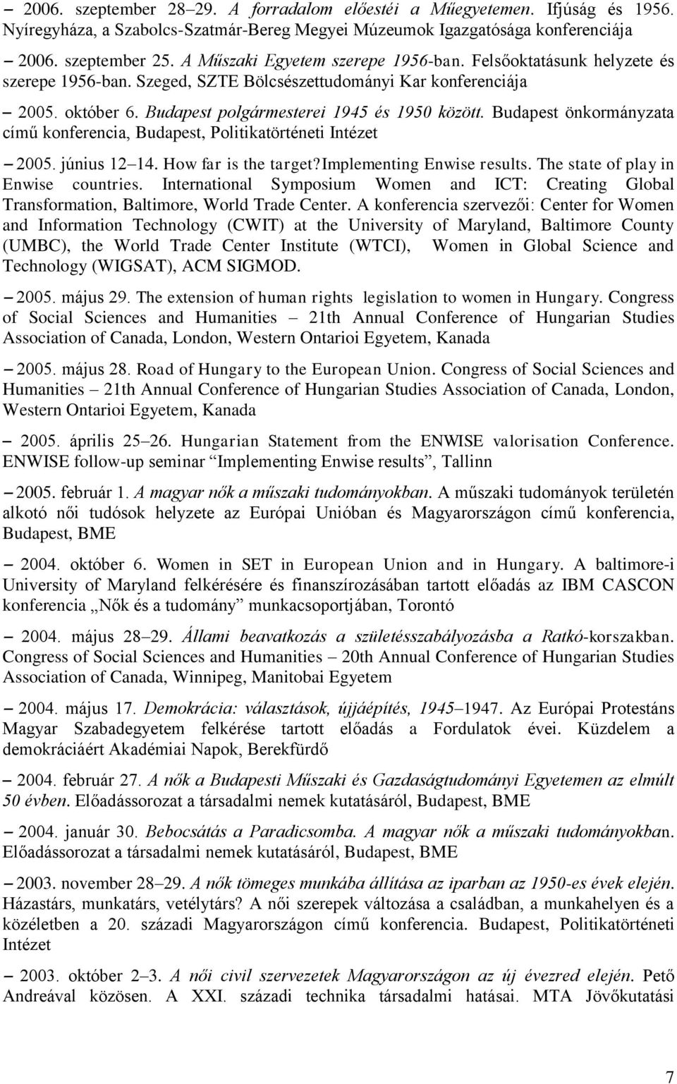 Budapest önkormányzata című konferencia, Budapest, Politikatörténeti Intézet 2005. június 12 14. How far is the target?implementing Enwise results. The state of play in Enwise countries.