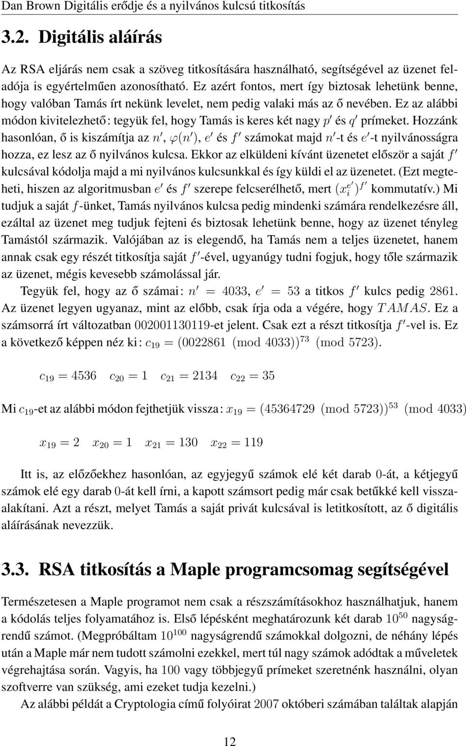 Ez az alábbi módon kivitelezhető: tegyük fel, hogy Tamás is keres két nagy p és q prímeket.