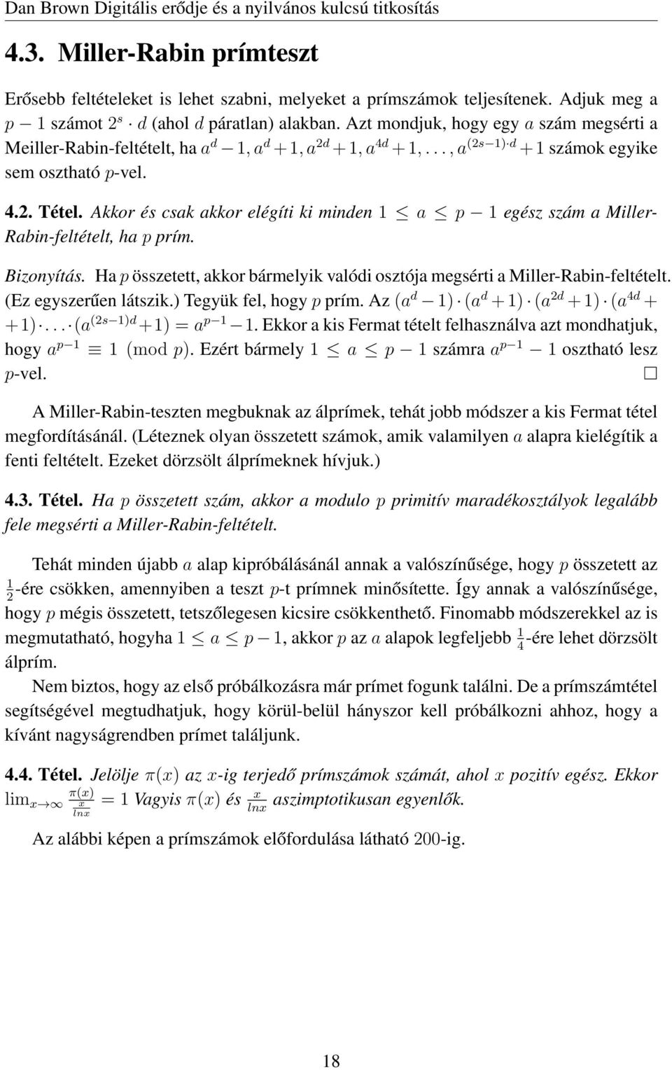Akkor és csak akkor elégíti ki minden 1 a p 1 egész szám a Miller- Rabin-feltételt, ha p prím. Bizonyítás. Ha p összetett, akkor bármelyik valódi osztója megsérti a Miller-Rabin-feltételt.