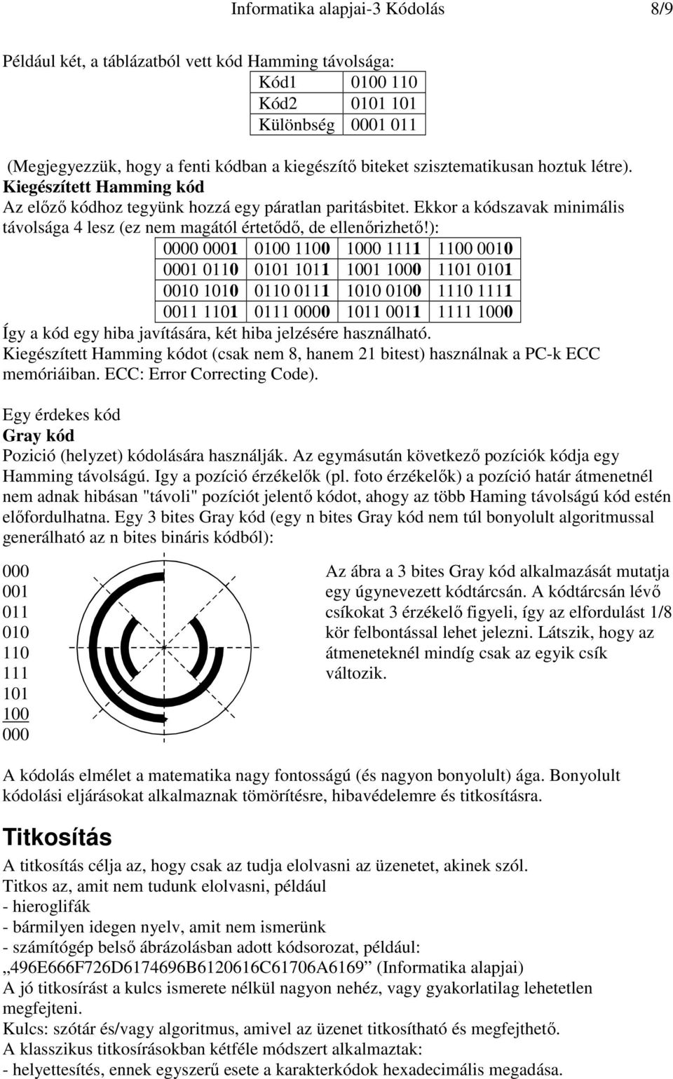 Ekkor a kódszavak minimális távolsága 4 lesz (ez nem magától értetıdı, de ellenırizhetı!