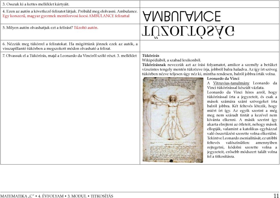Olvassuk el a Tükörírás, majd a Leonardo da Vinciről szóló részt. 3. melléklet Tükörírás Wikipédiából, a szabad lexikonból.