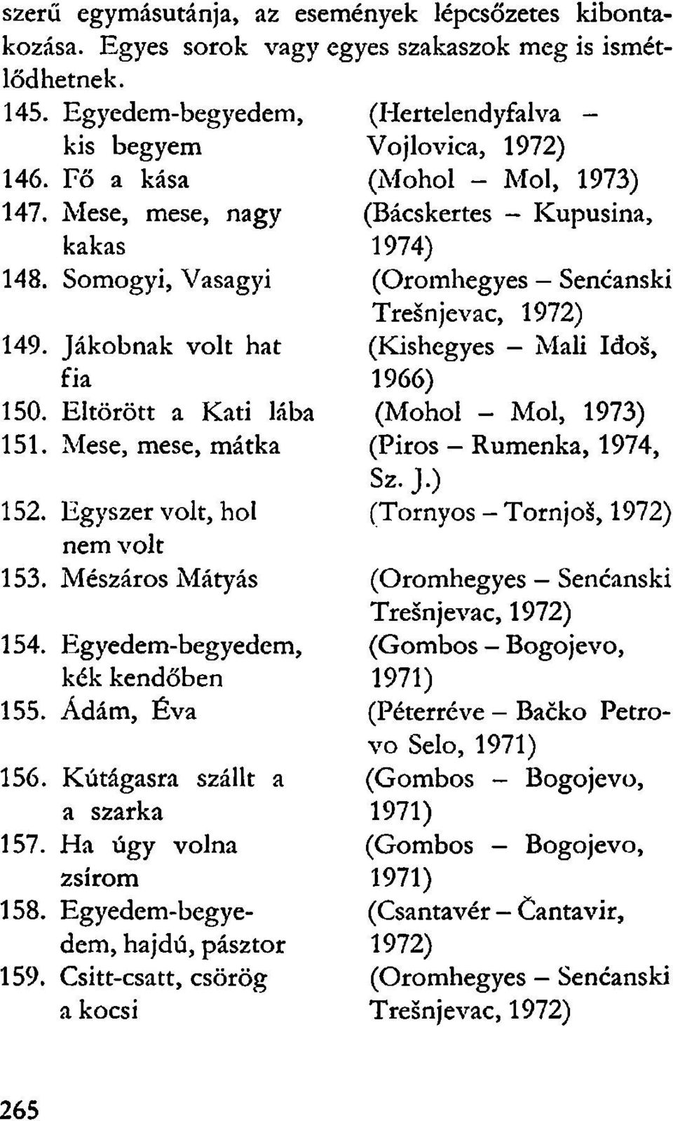 Ha úgy volna zsírom 158. Egyedem-begyedem, hajdú, pásztor 159.