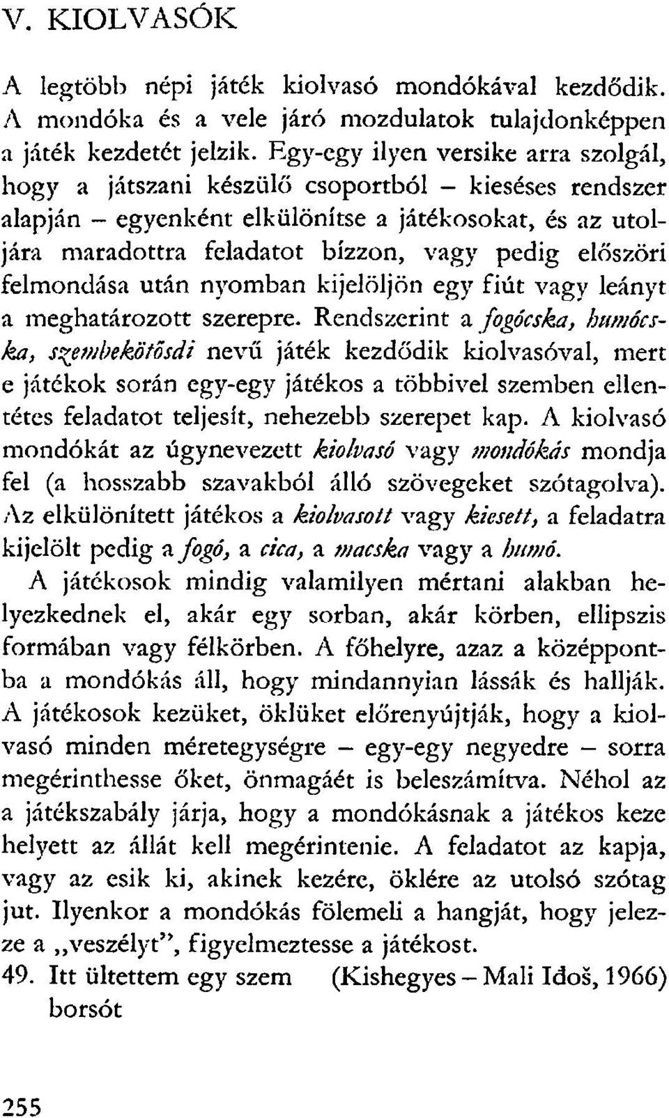 előszöri felmondása után nyomban kijelöljön egy fiút vagy leányt a meghatározott szerepre.