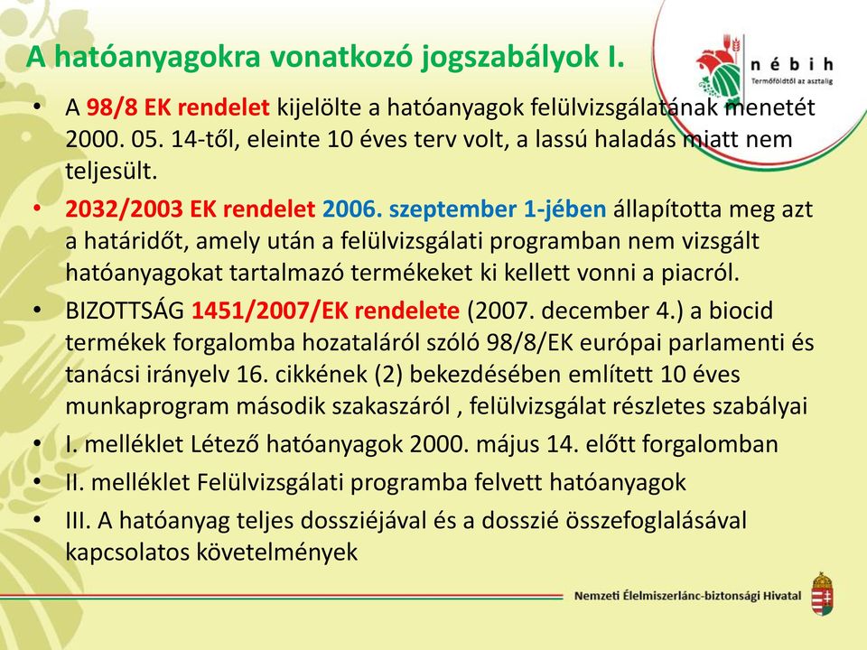 BIZOTTSÁG 1451/2007/EK rendelete (2007. december 4.) a biocid termékek forgalomba hozataláról szóló 98/8/EK európai parlamenti és tanácsi irányelv 16.