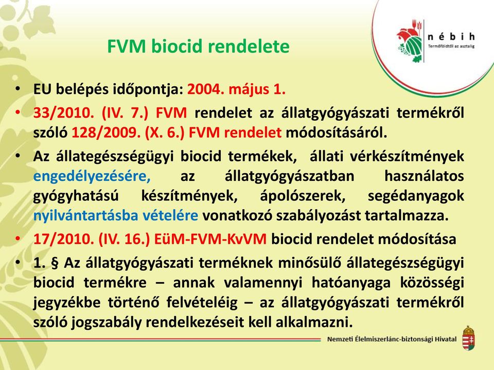 nyilvántartásba vételére vonatkozó szabályozást tartalmazza. 17/2010. (IV. 16.) EüM-FVM-KvVM biocid rendelet módosítása 1.