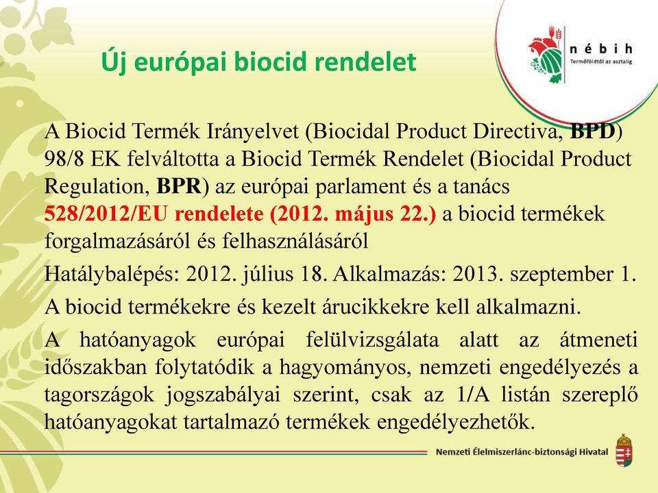 ) a biocid termékek forgalmazásáról és felhasználásáról Hatálybalépés: 2012. július 18. Alkalmazás: 2013. szeptember 1.