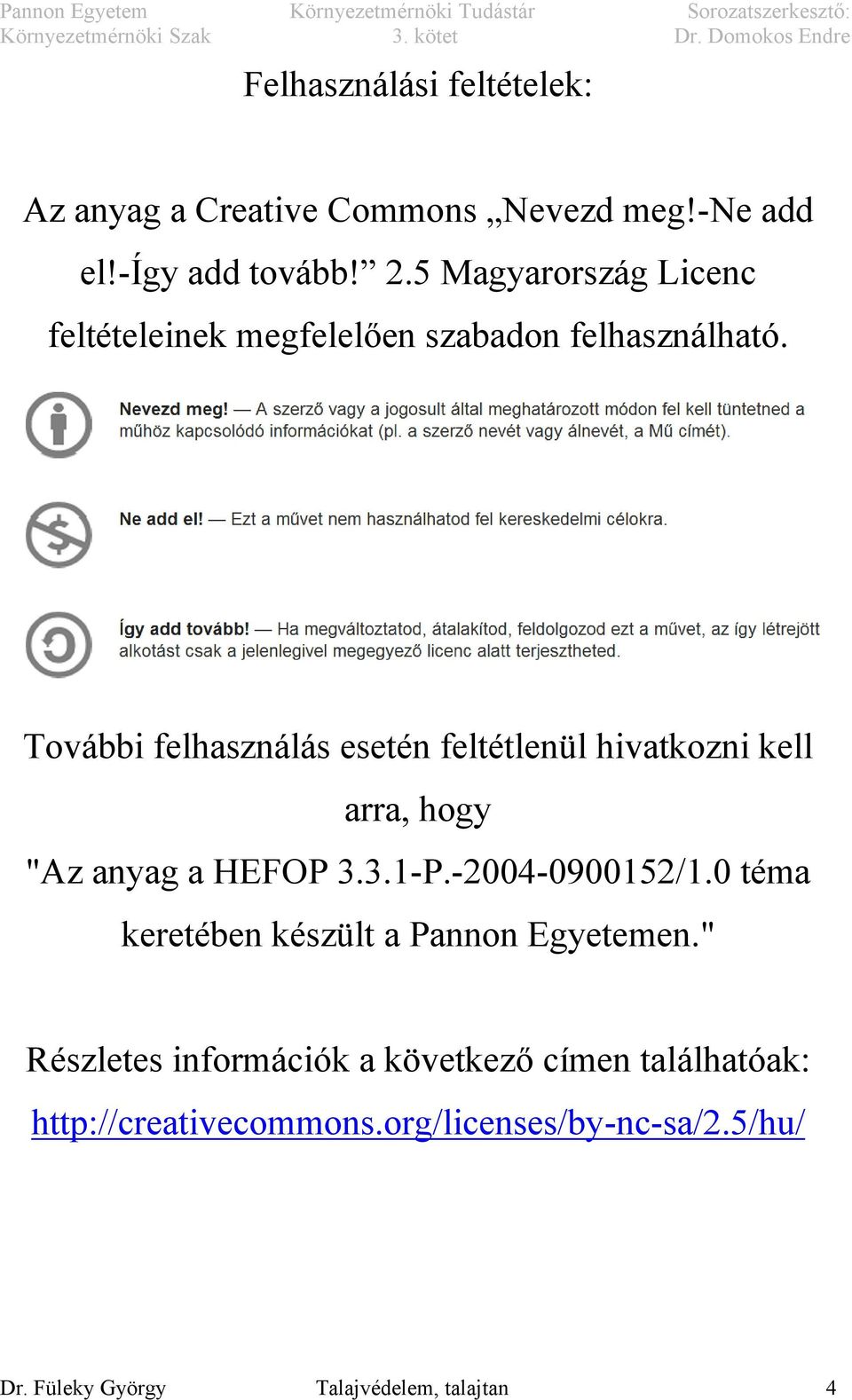 További felhasználás esetén feltétlenül hivatkozni kell arra, hogy "Az anyag a HEFOP 3.3.1-P.-2004-0900152/1.