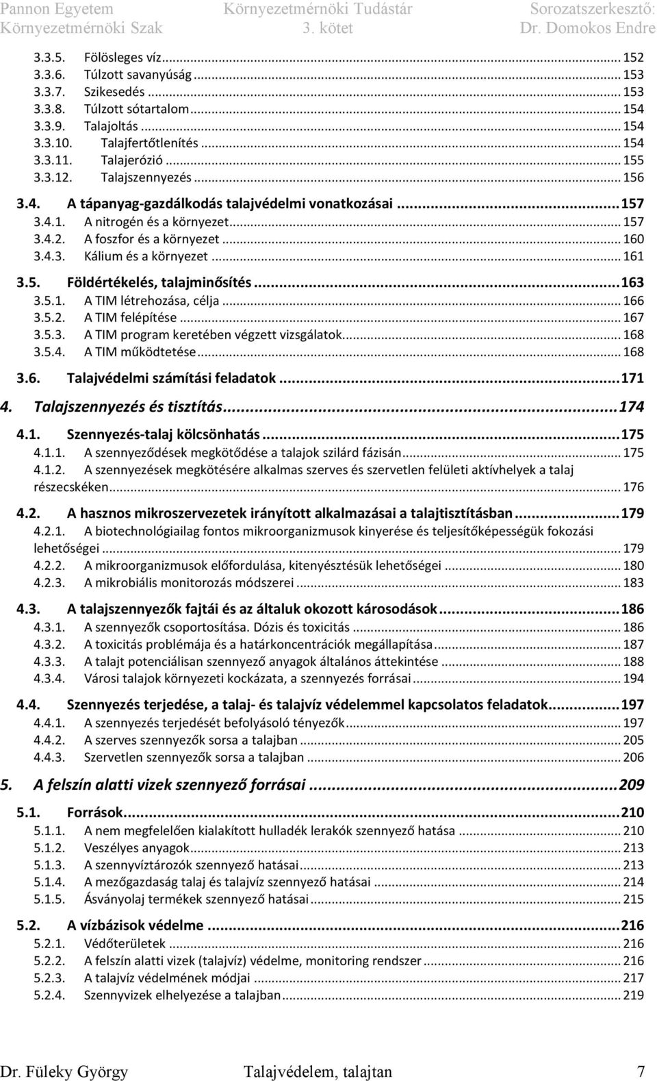 .. 161 3.5. Földértékelés, talajminősítés... 163 3.5.1. A TIM létrehozása, célja... 166 3.5.2. A TIM felépítése... 167 3.5.3. A TIM program keretében végzett vizsgálatok... 168 3.5.4.