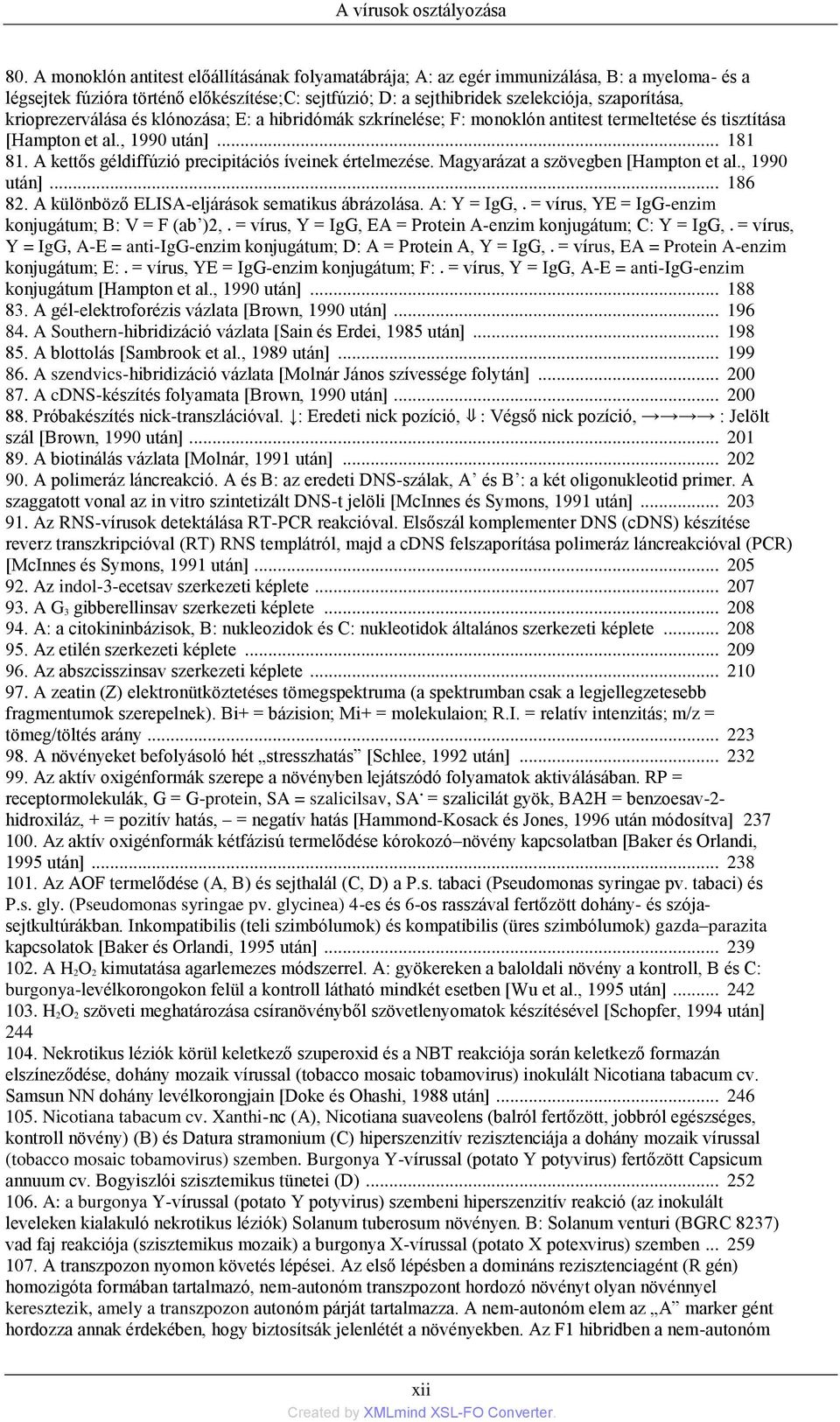 krioprezerválása és klónozása; E: a hibridómák szkrínelése; F: monoklón antitest termeltetése és tisztítása [Hampton et al., 1990 után]... 181 81.