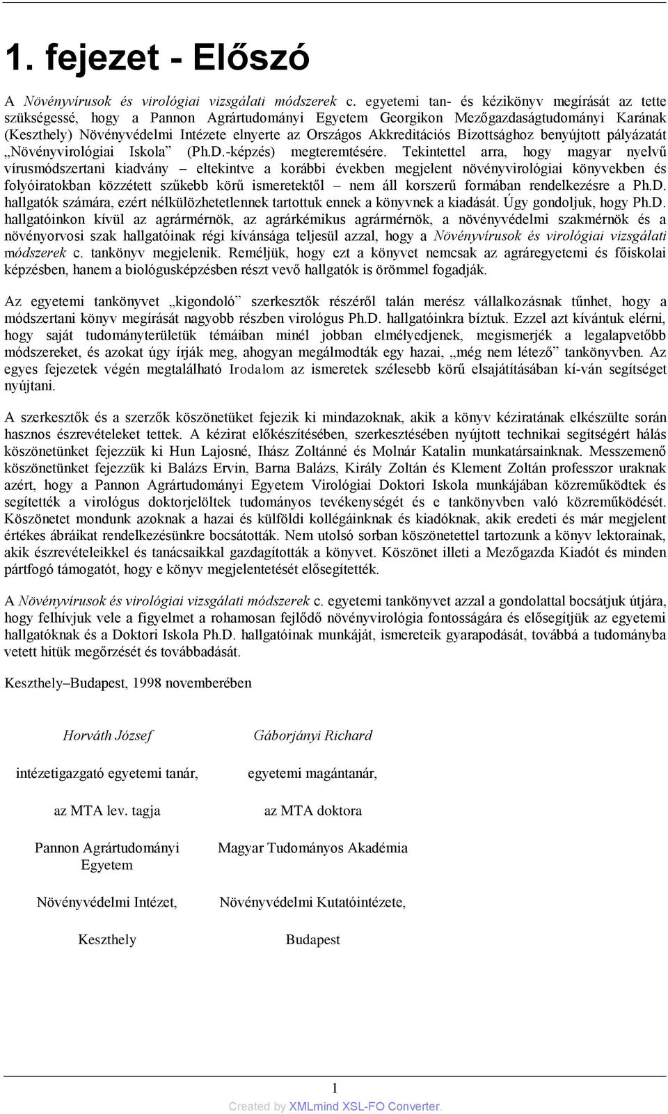 Akkreditációs Bizottsághoz benyújtott pályázatát Növényvirológiai Iskola (Ph.D.-képzés) megteremtésére.