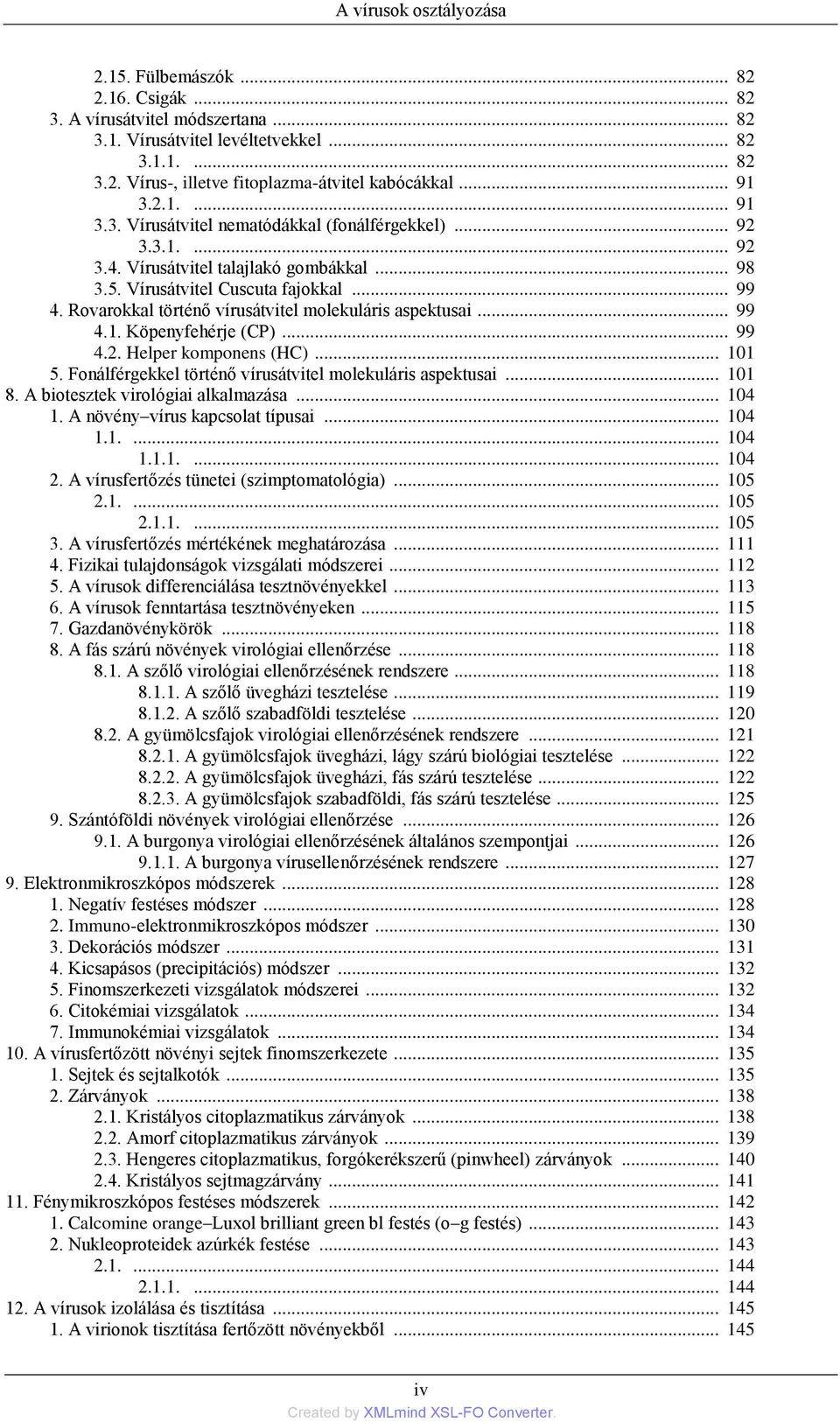 Rovarokkal történő vírusátvitel molekuláris aspektusai... 99 4.1. Köpenyfehérje (CP)... 99 4.2. Helper komponens (HC)... 101 5. Fonálférgekkel történő vírusátvitel molekuláris aspektusai... 101 8.