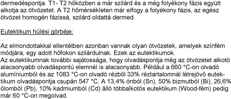 Eutektikum hűlési görbéje: Az elmondottakkal ellentétben azonban vannak olyan ötvözetek, amelyek színfém módjára, egy adott hőfokon szilárdulnak. Ezek az eutektikumok.