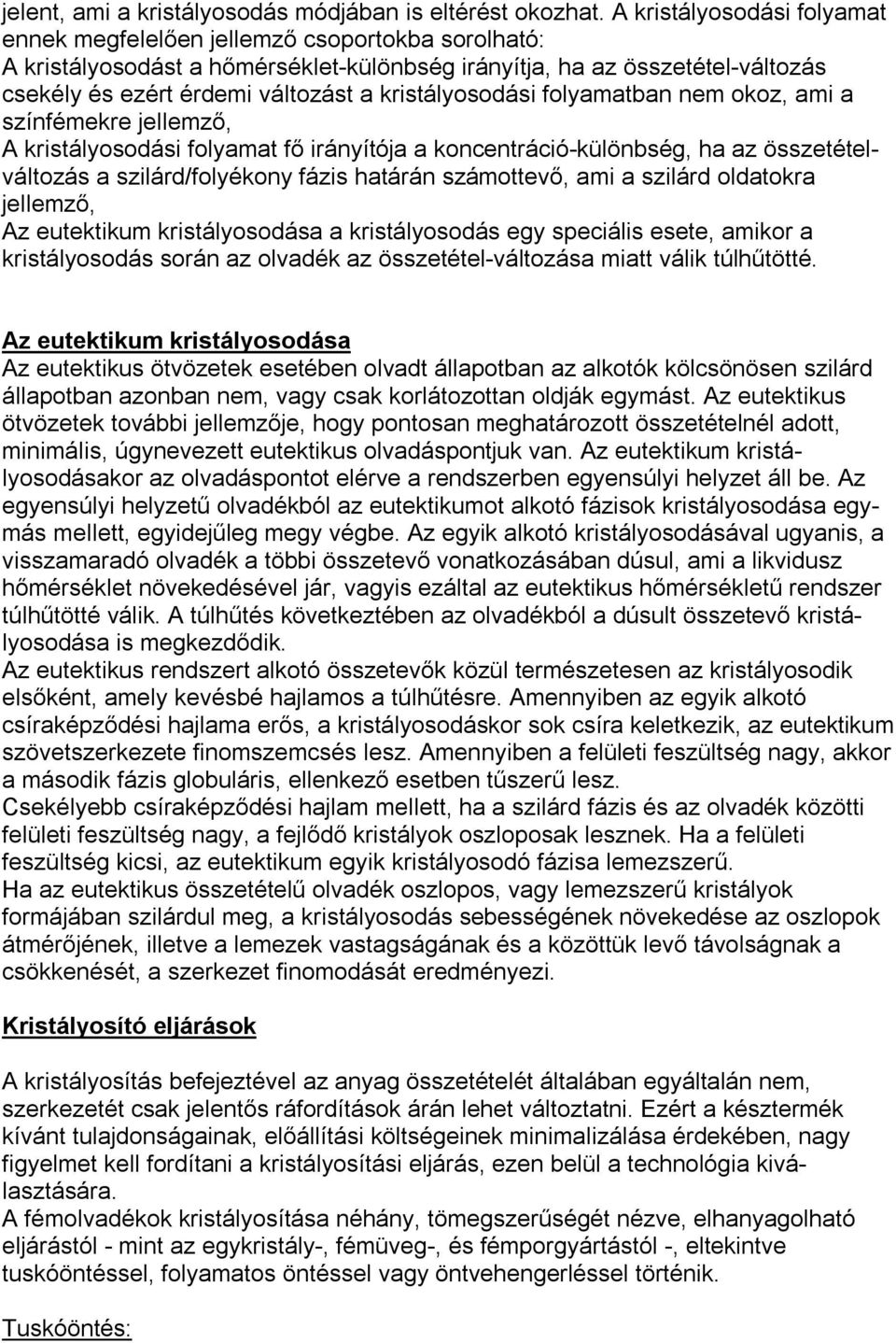 kristályosodási folyamatban nem okoz, ami a színfémekre jellemző, A kristályosodási folyamat fő irányítója a koncentráció-különbség, ha az összetételváltozás a szilárd/folyékony fázis határán