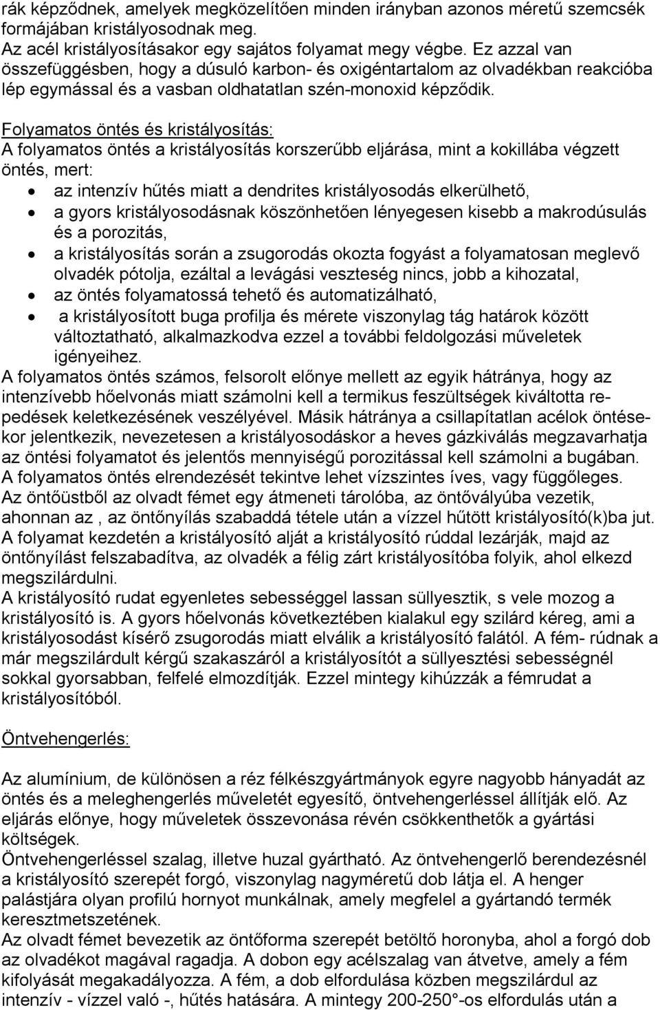 Folyamatos öntés és kristályosítás: A folyamatos öntés a kristályosítás korszerűbb eljárása, mint a kokillába végzett öntés, mert: az intenzív hűtés miatt a dendrites kristályosodás elkerülhető, a