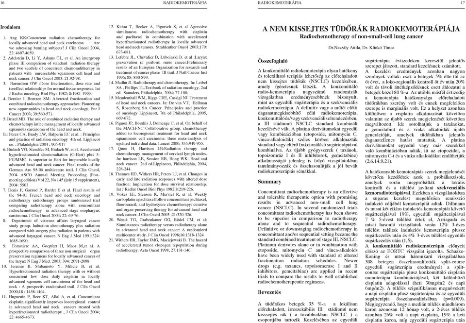 An intergroup phase III comparison of standard radiation therapy and two scedule of concurrent chemoraditherapy in patients with unresectable squamous cell head and neck cancer.