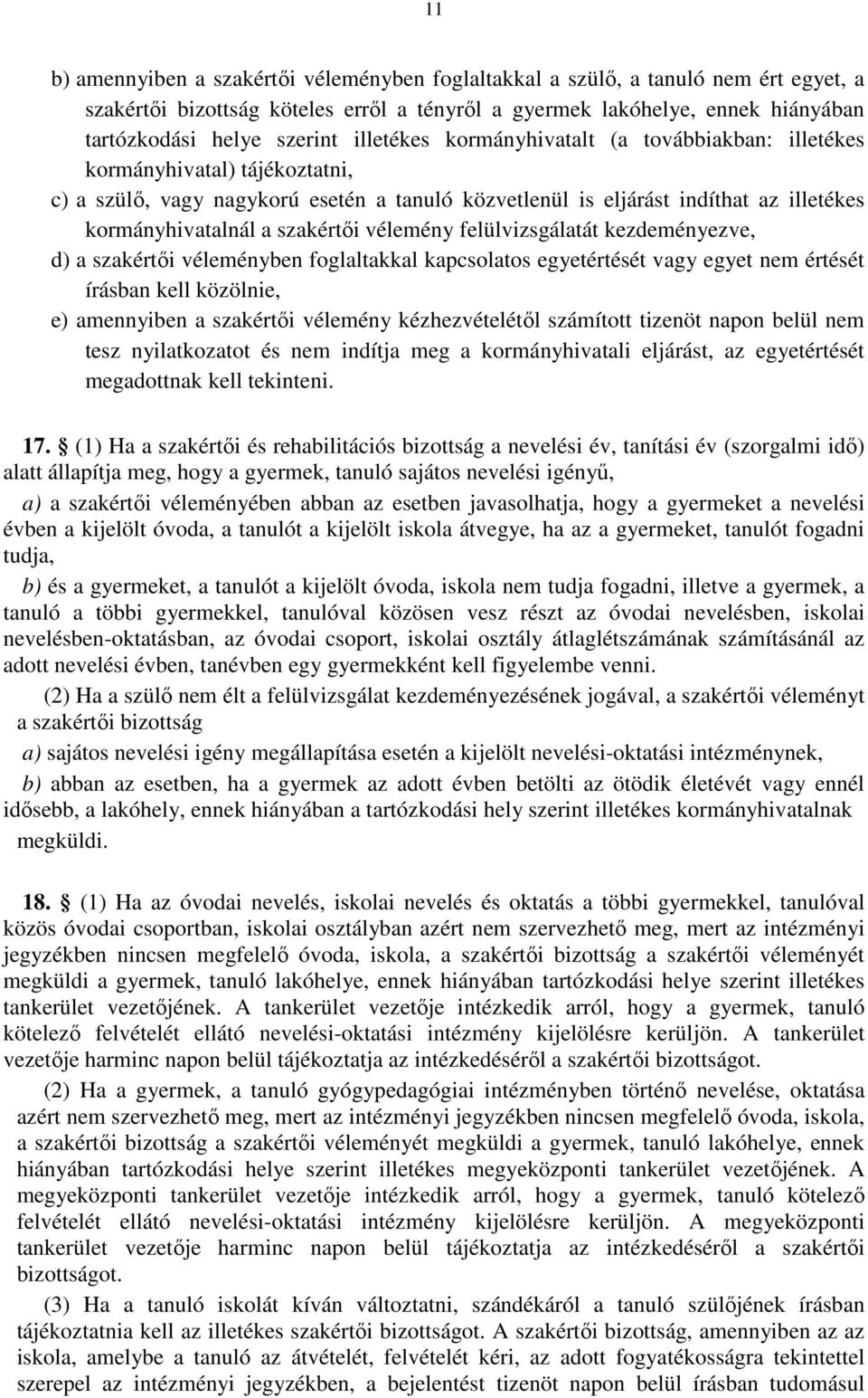 szakértői vélemény felülvizsgálatát kezdeményezve, d) a szakértői véleményben foglaltakkal kapcsolatos egyetértését vagy egyet nem értését írásban kell közölnie, e) amennyiben a szakértői vélemény