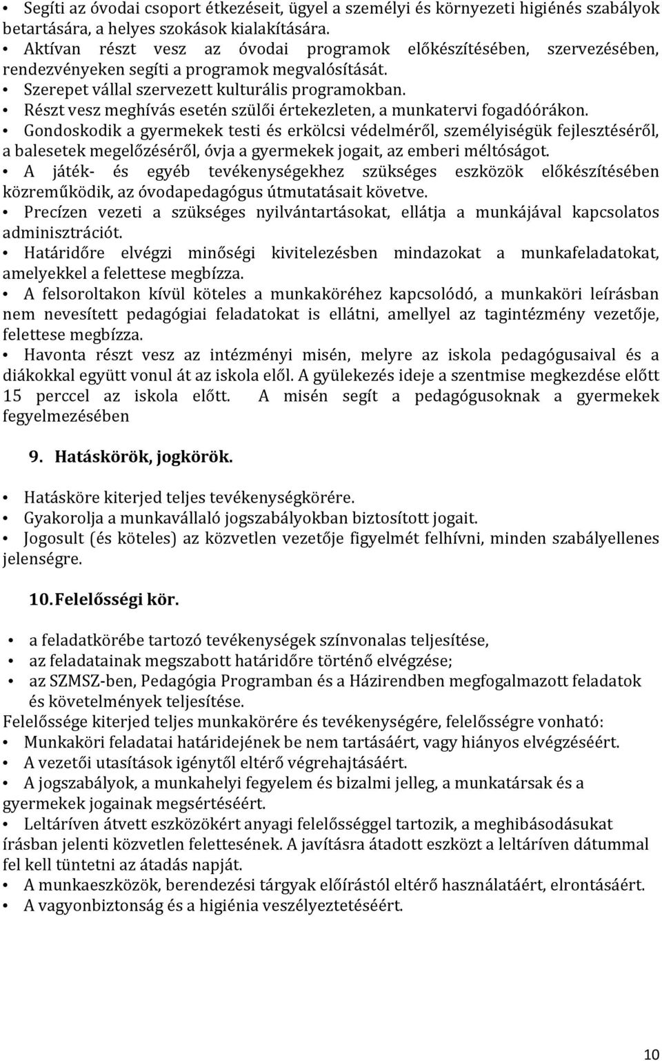Részt vesz meghívás esetén szülői értekezleten, a munkatervi fogadóórákon.