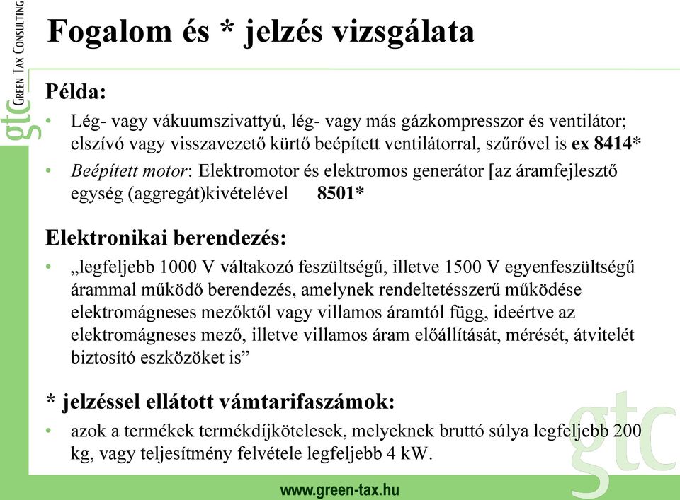 egyenfeszültségű árammal működő berendezés, amelynek rendeltetésszerű működése elektromágneses mezőktől vagy villamos áramtól függ, ideértve az elektromágneses mező, illetve villamos áram