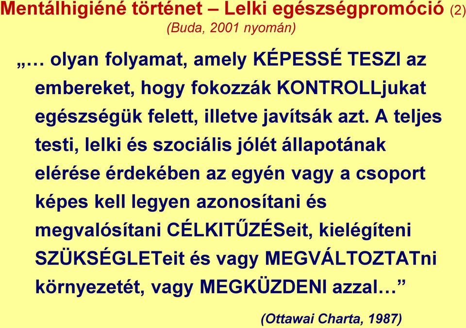 A teljes testi, lelki és szociális jólét állapotának elérése érdekében az egyén vagy a csoport képes kell legyen