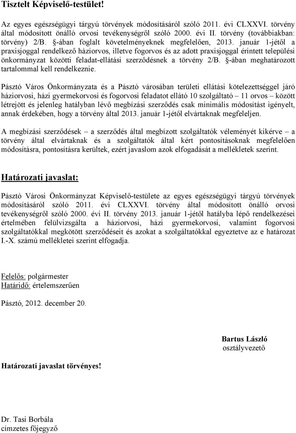 január 1-jétől a praxisjoggal rendelkező háziorvos, illetve fogorvos és az adott praxisjoggal érintett települési önkormányzat közötti feladat-ellátási szerződésnek a törvény 2/B.