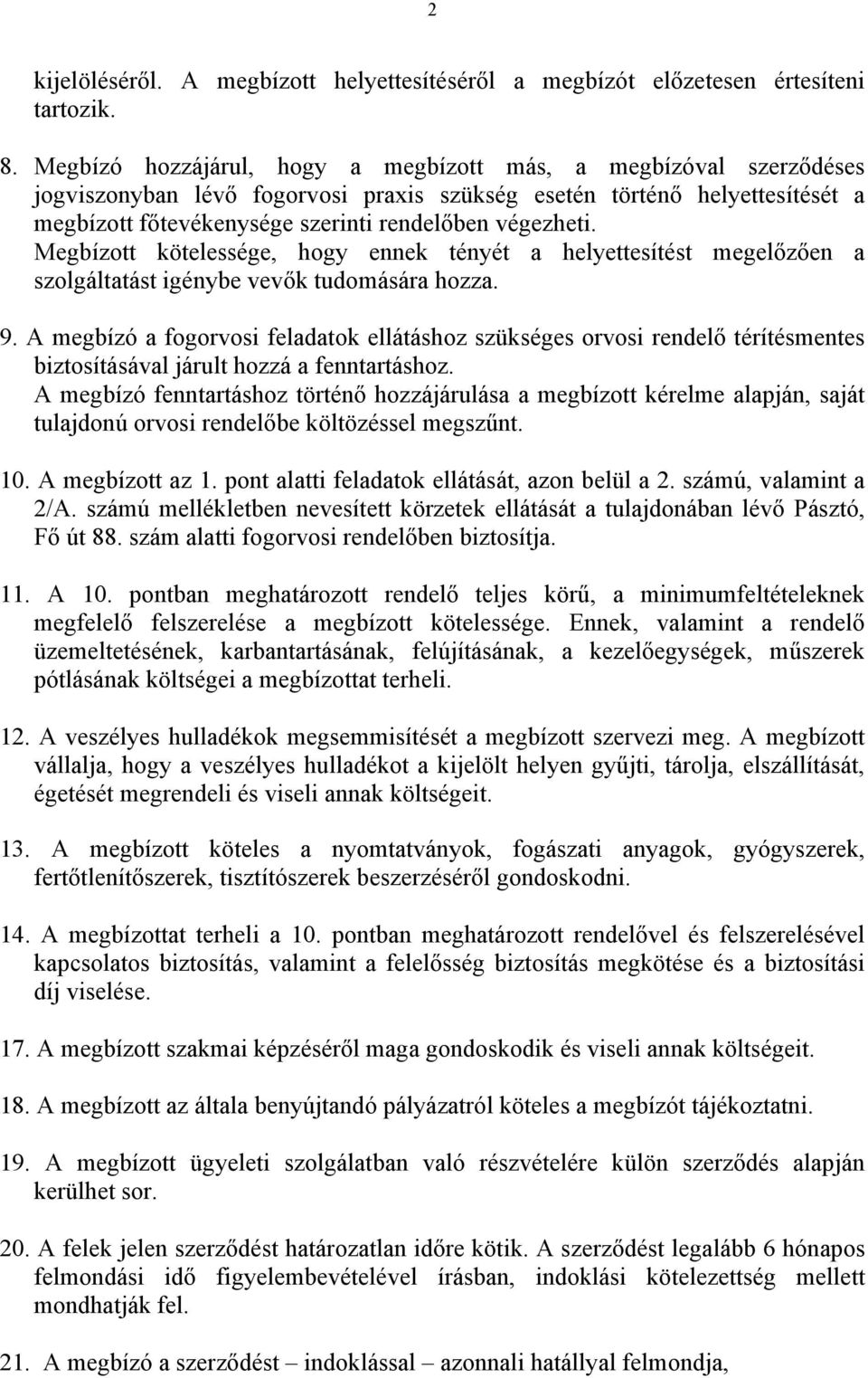 Megbízott kötelessége, hogy ennek tényét a helyettesítést megelőzően a szolgáltatást igénybe vevők tudomására hozza. 9.