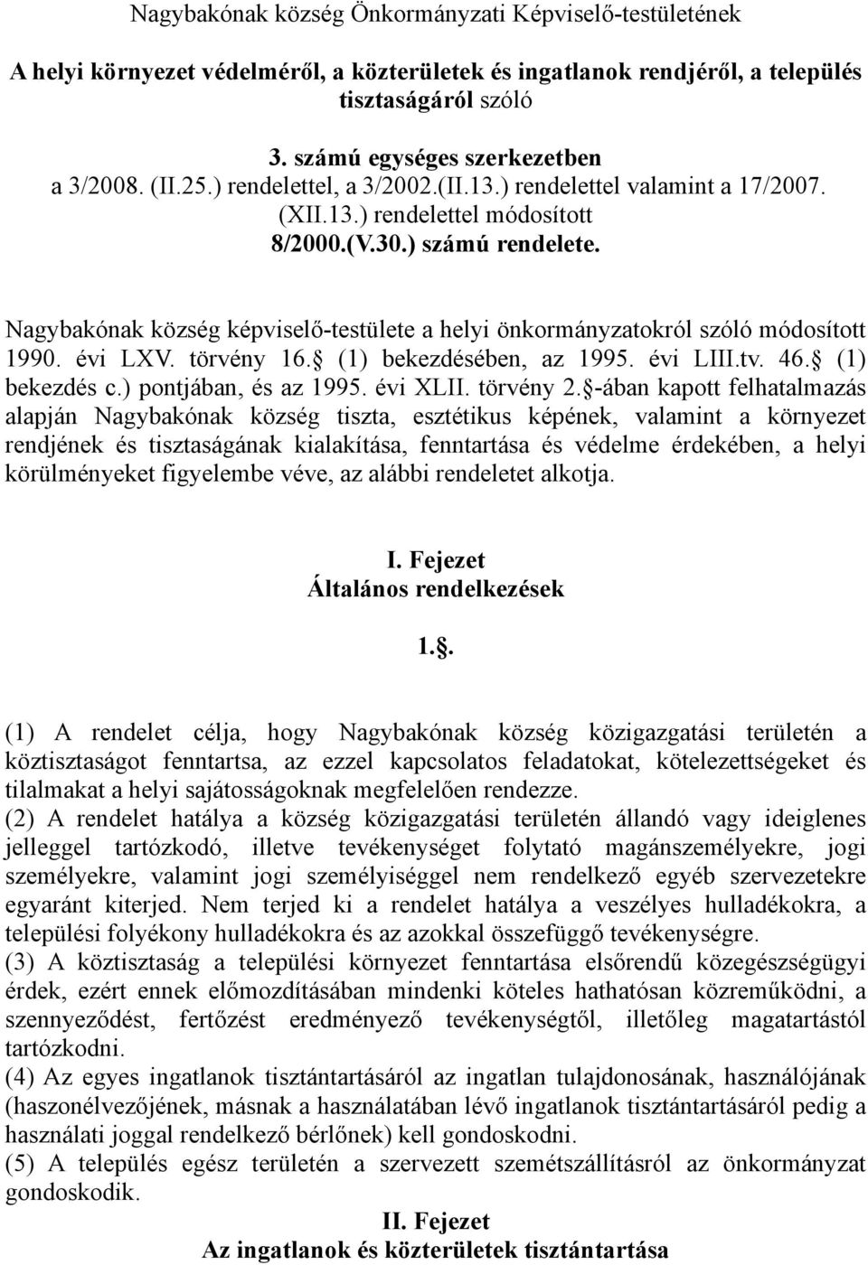 Nagybakónak község képviselő-testülete a helyi önkormányzatokról szóló módosított 1990. évi LXV. törvény 16. (1) bekezdésében, az 1995. évi LIII.tv. 46. (1) bekezdés c.) pontjában, és az 1995.