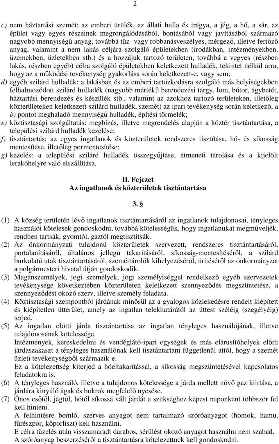 ) és a hozzájuk tartozó területen, továbbá a vegyes (részben lakás, részben egyéb) célra szolgáló épületekben keletkezett hulladék, tekintet nélkül arra, hogy az a működési tevékenység gyakorlása