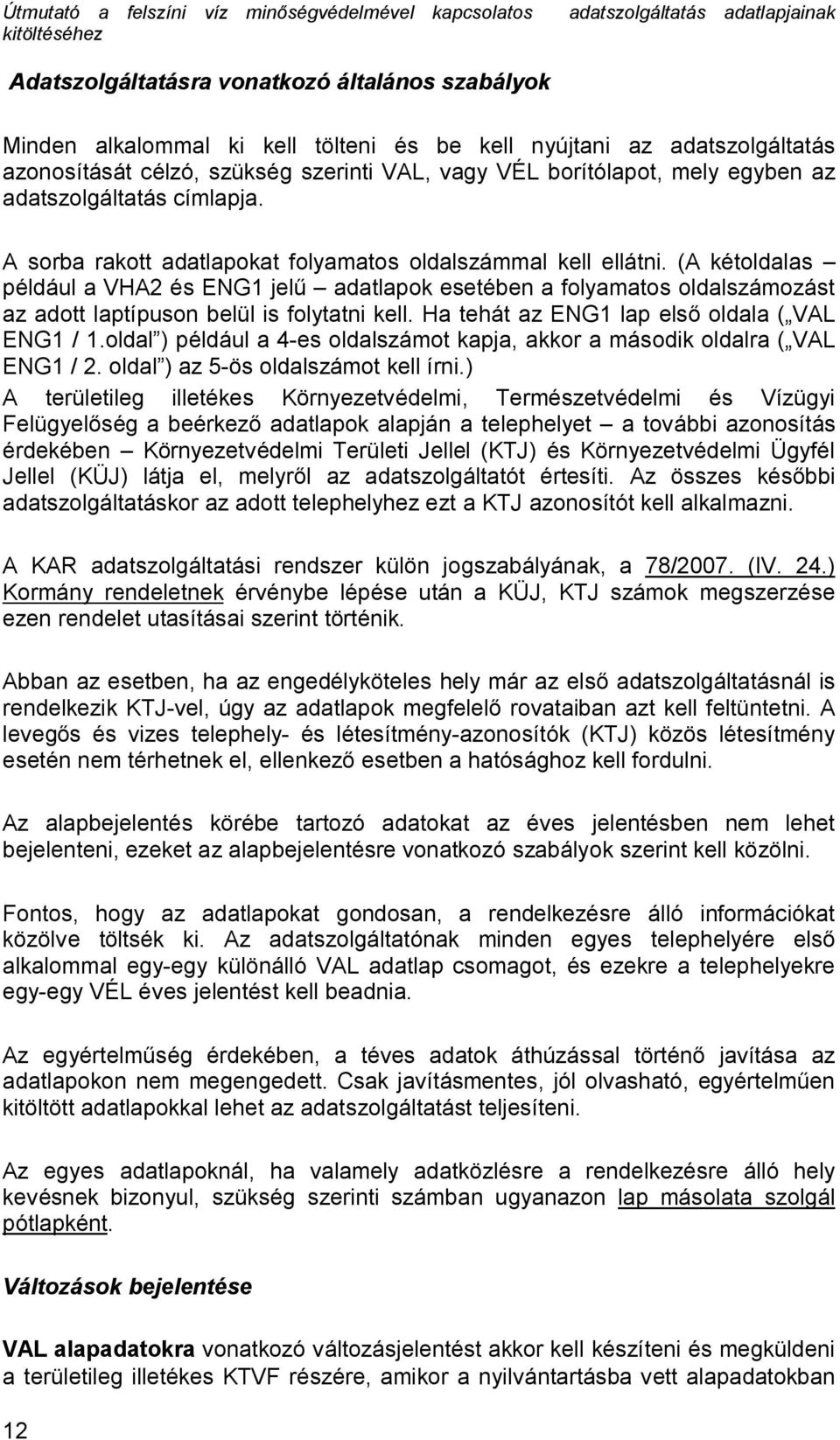 (A kétoldalas például a VHA2 és ENG1 jelű adatlapok esetében a folyamatos oldalszámozást az adott laptípuson belül is folytatni kell. Ha tehát az ENG1 lap első oldala ( VAL ENG1 / 1.