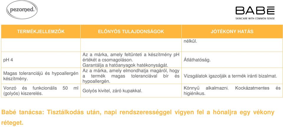Garantálja a hatóanyagok hatékonyságát. Az a márka, amely elmondhatja magáról, hogy a termék magas toleranciával bír és hypoallergén.