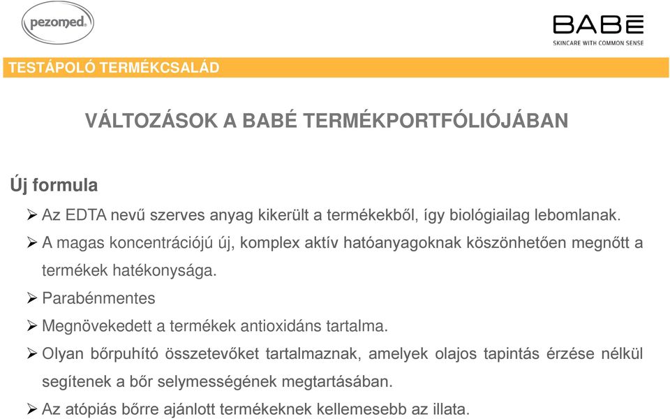 A magas koncentrációjú új, komplex aktív hatóanyagoknak köszönhetően megnőtt a termékek hatékonysága.