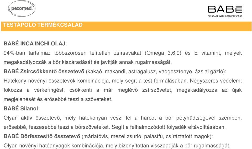 Négyszeres védelem: fokozza a vérkeringést, csökkenti a már meglévő zsírszövetet, megakadályozza az újak megjelenését és erősebbé teszi a szöveteket.