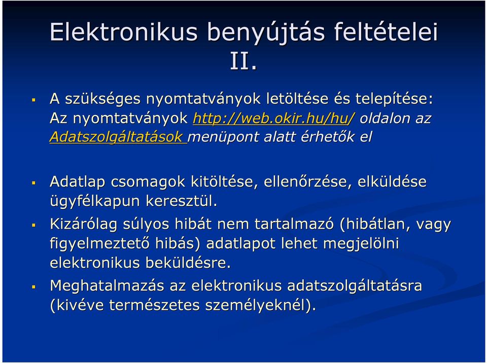 hu/hu/ oldalon az Adatszolgáltat ltatások menüpont alatt érhetők k el Adatlap csomagok kitölt ltése, ellenőrz rzése, elküld ldése