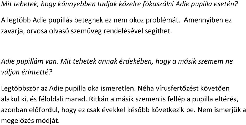 Mit tehetek annak érdekében, hogy a másik szemem ne váljon érintetté? Legtöbbször az Adie pupilla oka ismeretlen.