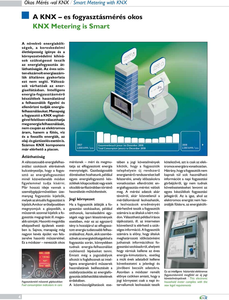 Intelligens energia-fogyasztásmérő készülékek használatával a felhasználók figyelni és ellenőrizni tudják energiafelhasználásukat.
