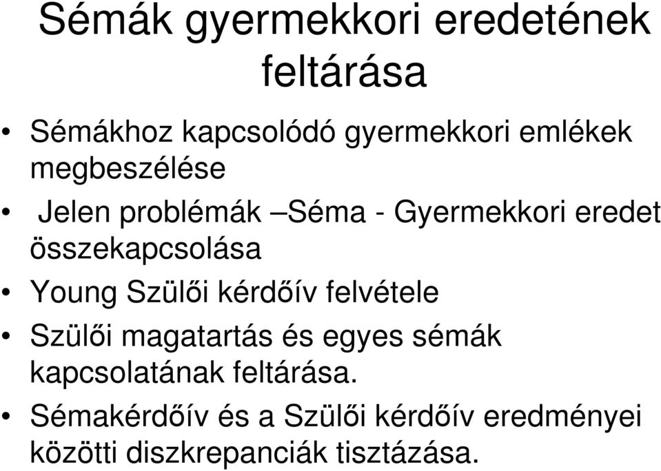 Szülői kérdőív felvétele Szülői magatartás és egyes sémák kapcsolatának