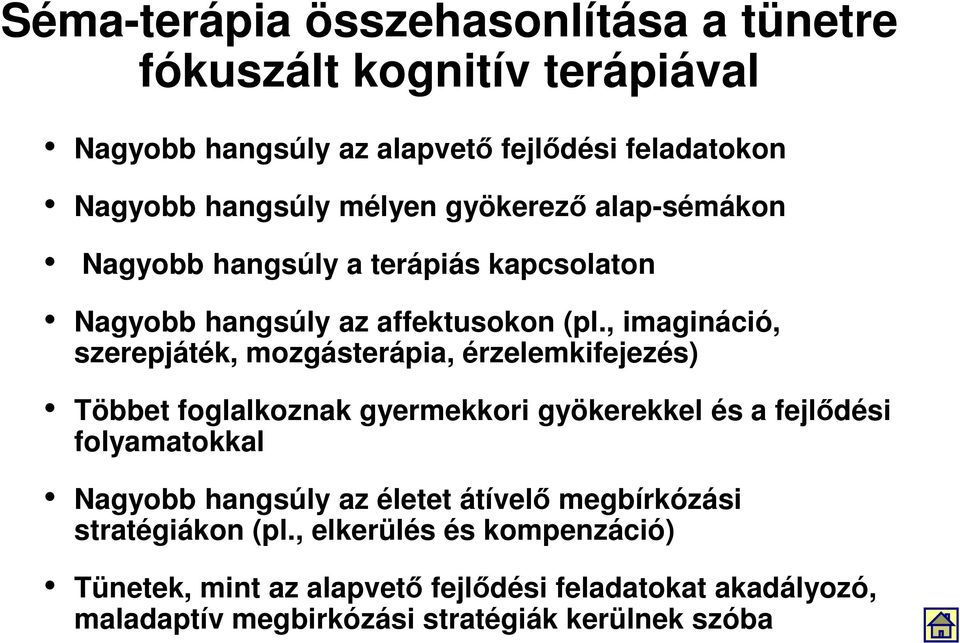 , imagináció, szerepjáték, mozgásterápia, érzelemkifejezés) Többet foglalkoznak gyermekkori gyökerekkel és a fejlődési folyamatokkal Nagyobb