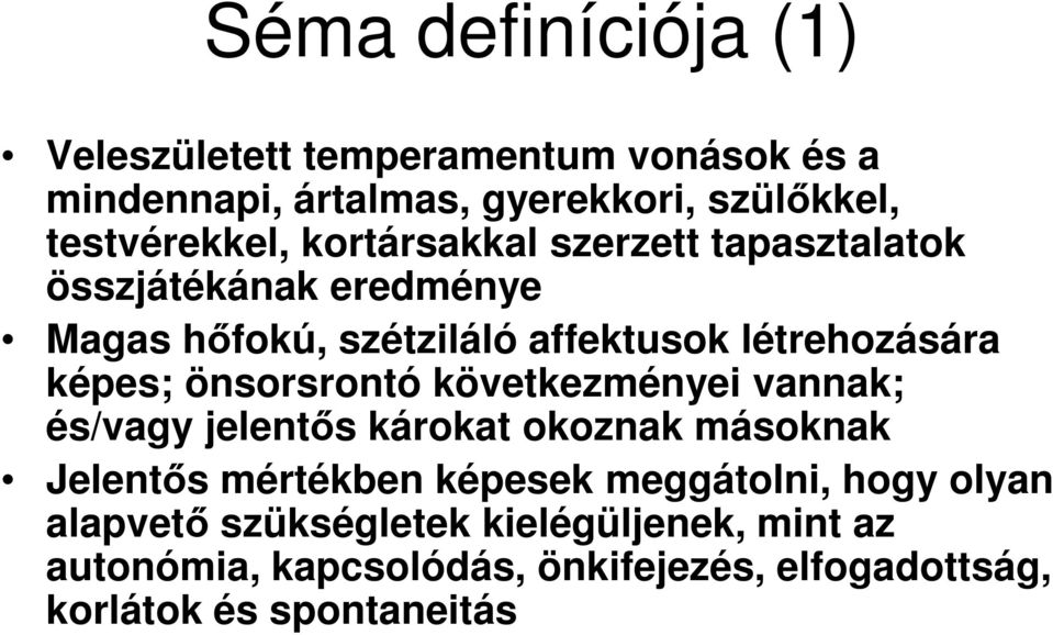 önsorsrontó következményei vannak; és/vagy jelentős károkat okoznak másoknak Jelentős mértékben képesek meggátolni, hogy