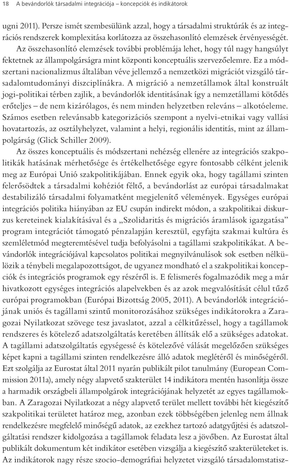 Az összehasonlító elemzések további problémája lehet, hogy túl nagy hangsúlyt fektetnek az állampolgárságra mint központi konceptuális szervezőelemre.