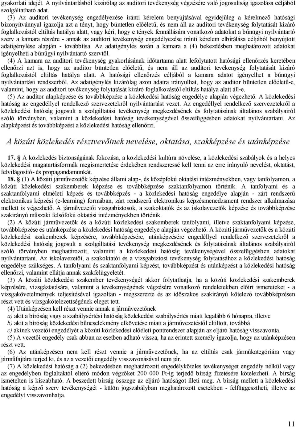 tevékenység folytatását kizáró foglalkozástól eltiltás hatálya alatt, vagy kéri, hogy e tények fennállására vonatkozó adatokat a bűnügyi nyilvántartó szerv a kamara részére - annak az auditori