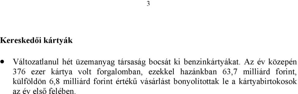 Az év közepén 376 ezer kártya volt forgalomban, ezekkel hazánkban