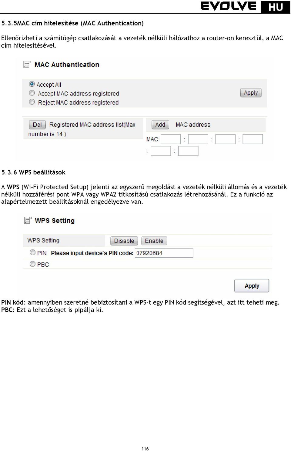6 WPS beállítások A WPS (Wi-Fi Protected Setup) jelenti az egyszerű megoldást a vezeték nélküli állomás és a vezeték nélküli hozzáférési pont