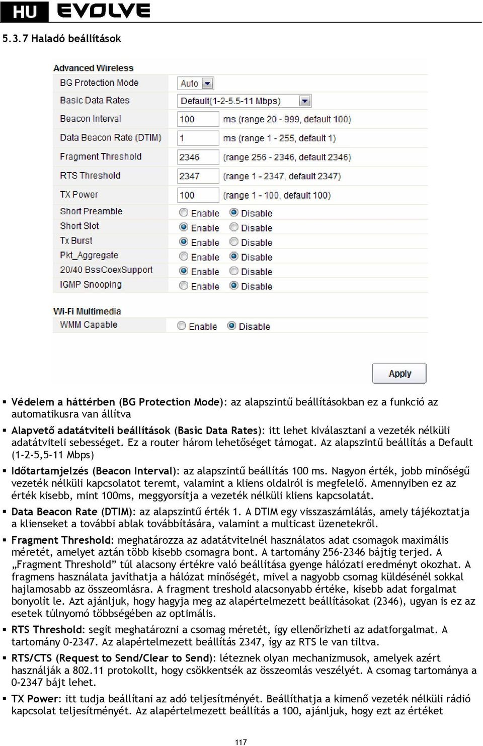 Az alapszintű beállítás a Default (1-2-5,5-11 Mbps) Időtartamjelzés (Beacon Interval): az alapszintű beállítás 100 ms.