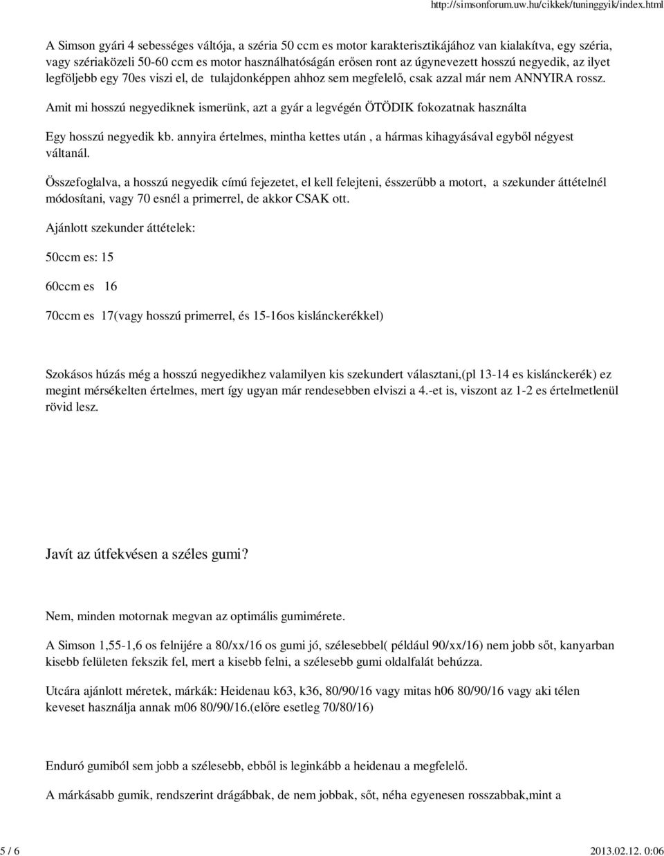 hosszú negyedik, az ilyet legföljebb egy 70es viszi el, de tulajdonképpen ahhoz sem megfelelő, csak azzal már nem ANNYIRA rossz.