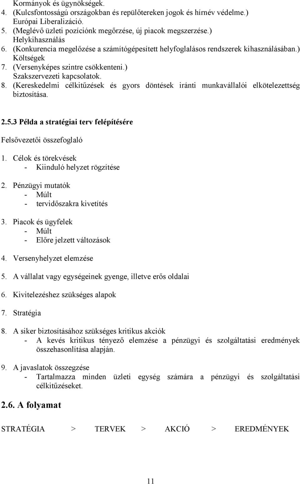 (Kereskedelmi célkitűzések és gyors döntések iránti munkavállalói elkötelezettség biztosítása. 2.5.3 Példa a stratégiai terv felépítésére Felsővezetői összefoglaló 1.