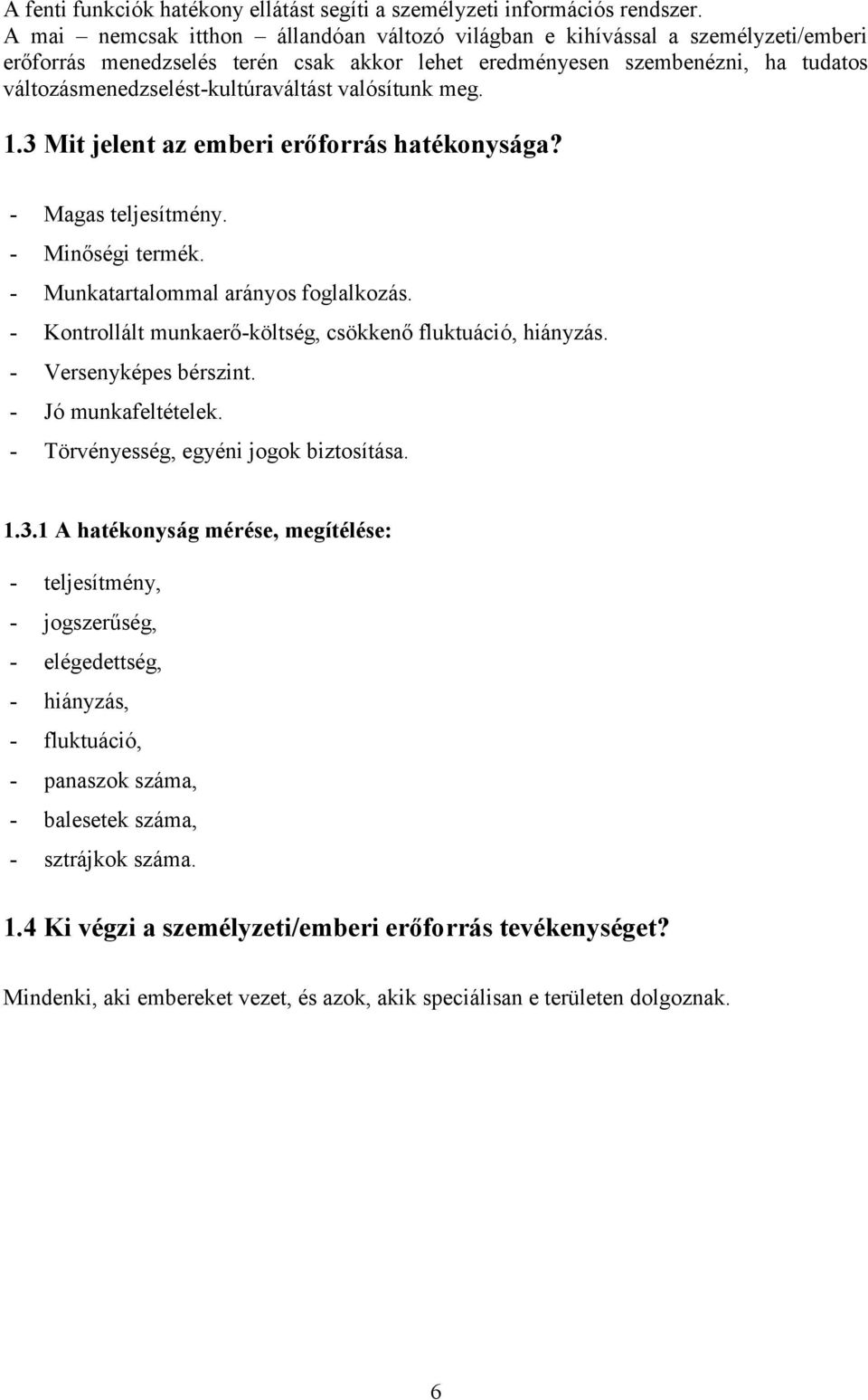 valósítunk meg. 1.3 Mit jelent az emberi erőforrás hatékonysága? - Magas teljesítmény. - Minőségi termék. - Munkatartalommal arányos foglalkozás.