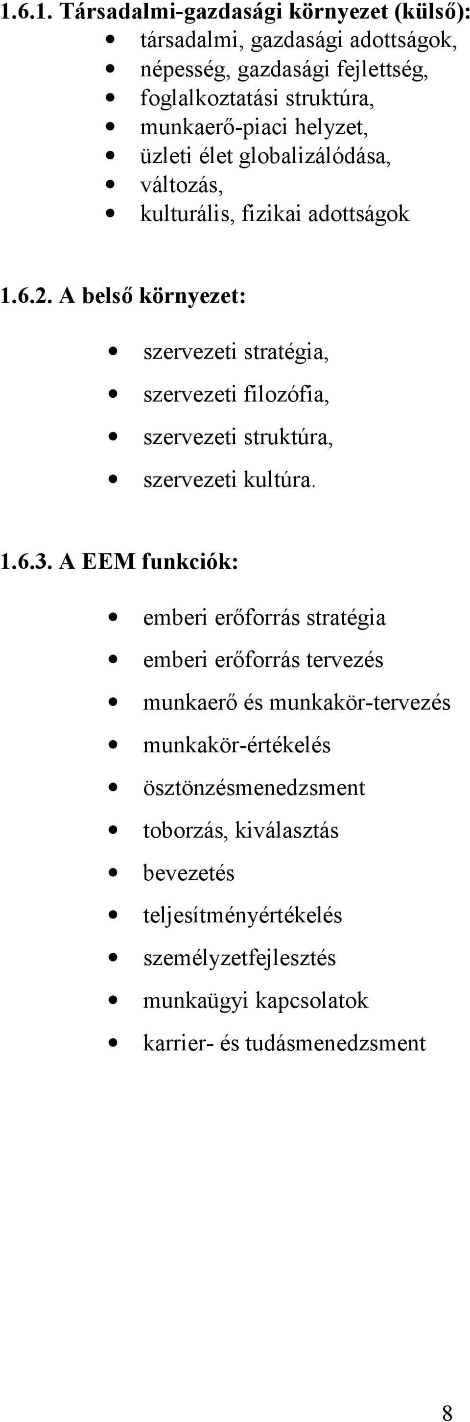 A belső környezet: szervezeti stratégia, szervezeti filozófia, szervezeti struktúra, szervezeti kultúra. 1.6.3.
