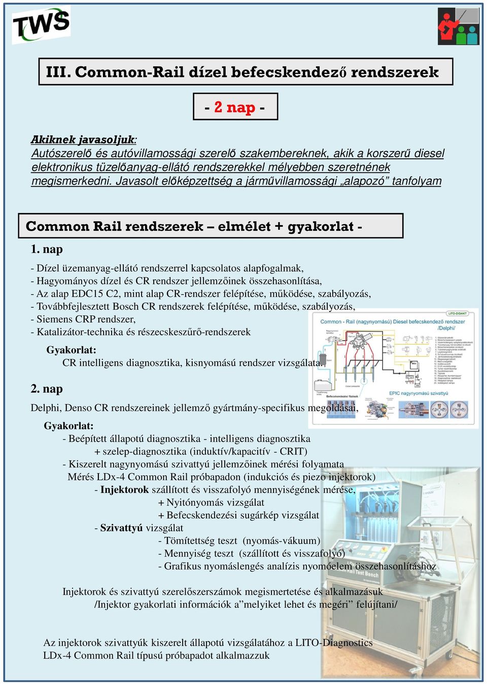 nap - Dízel üzemanyag-ellátó rendszerrel kapcsolatos alapfogalmak, - Hagyományos dízel és CR rendszer jellemzőinek összehasonlítása, - Az alap EDC15 C2, mint alap CR-rendszer felépítése, működése,