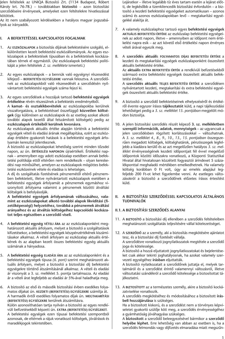 I. A BE FEK TE TÉS SEL KAP CSO LA TOS FO GAL MAK 1. Az ESZ KÖZ ALA POK a biz to sí tás dí já nak be fek te té sé re szol gá ló, el - kü lö ní tet ten ke zelt be fek te té si esz köz ál lo má nyok.