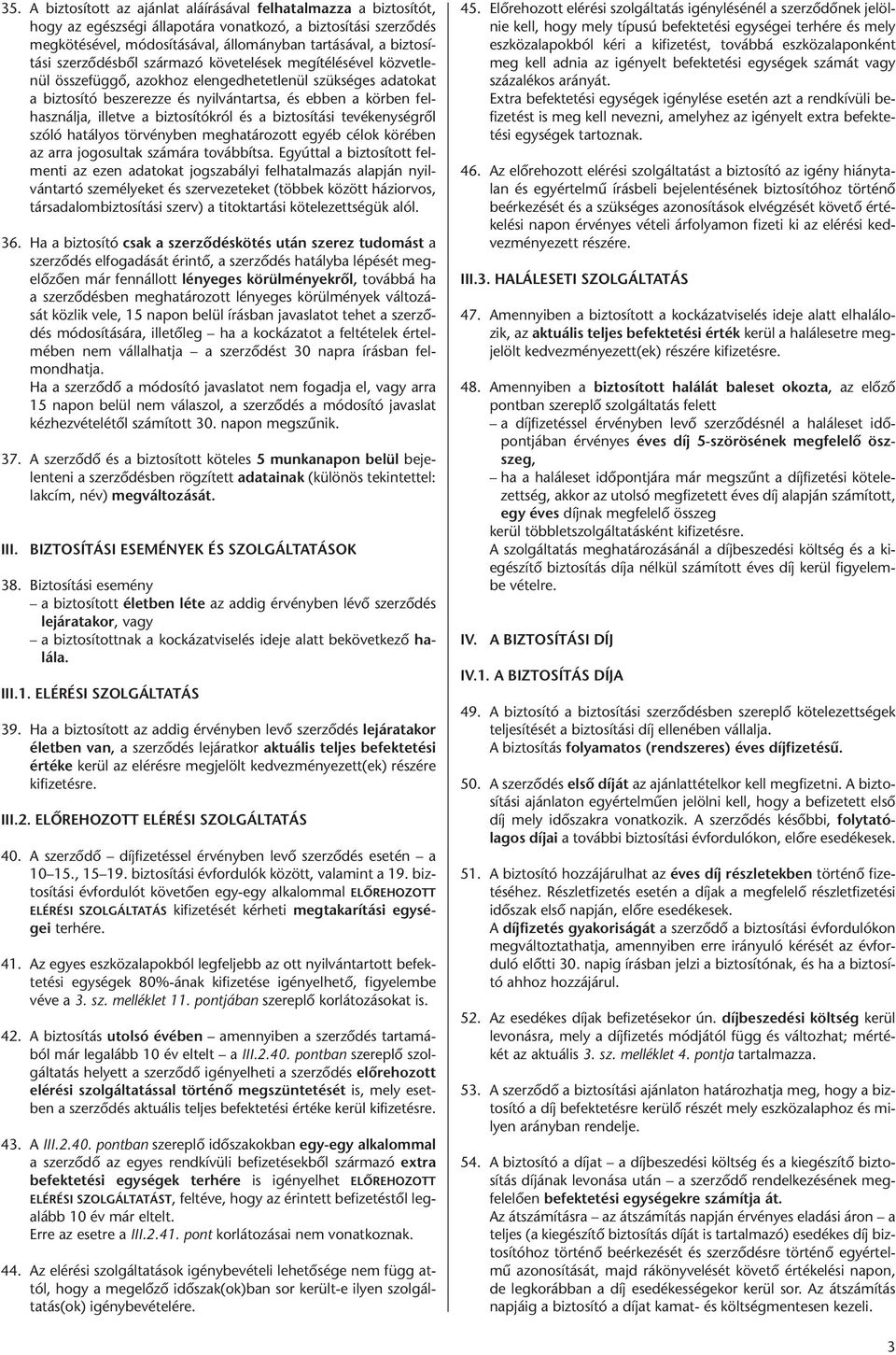 biz to sí tó be sze rez ze és nyil ván tart sa, és eb ben a kör ben fel - hasz nál ja, il let ve a biz to sí tók ról és a biz to sí tá si te vé keny ség rõl szó ló ha tá lyos tör vény ben meg ha tá